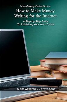 Paperback Make-Money-Online Series: How to Make Money Writing for the Internet: A Step-by-Step Guide to Publishing Your Work Online Book