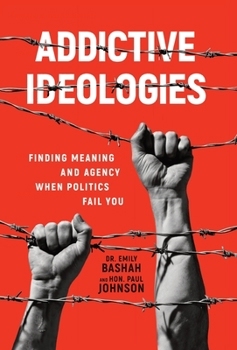 Hardcover Addictive Ideologies: Finding Meaning and Agency When Politics Fail You Book