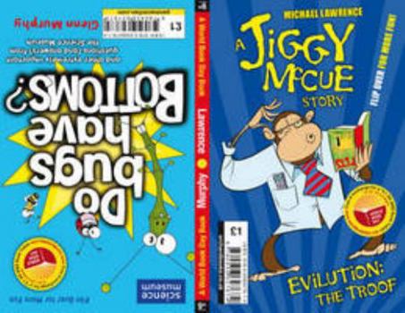 Paperback Jiggy McCue: WBD 2011: Do Bugs Have Bottoms? And Other Important Questions (and Answers) from the Science Museum and Evilution: The Troof (A Jiggy McCue Story) Book