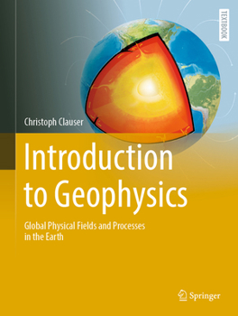 Hardcover Introduction to Geophysics: Global Physical Fields and Processes in the Earth Book