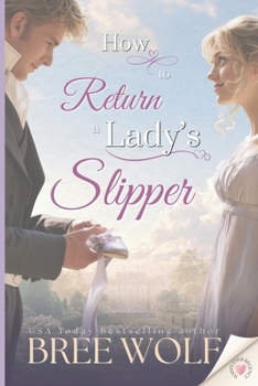 How to Return a Lady's Slipper - Book #6 of the Happy Ever Regency