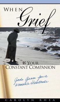 Paperback When Grief Is Your Constant Companion: God's Grace for a Woman's Heartache Book