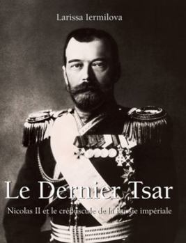 Hardcover Le Dernier Tsar: Nicolas II et le crépuscule de la Russie impériale [French] Book