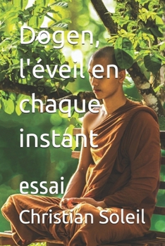 Dogen, l'éveil en chaque instant: essai (French Edition)