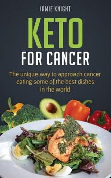 Paperback Keto for Cancer: The unique way to approach cancer eating some of the best dishes in the world Book