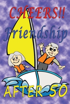 Paperback Cheers Friendship after 50: Lined Notebook Diary Journal for Good Old Friends- Christmas Birthday Gift -Friends Sailing Ship Book