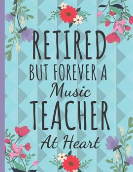 Paperback Retired But Forever a Music Teacher: Cute Floral Teachers Notebook or Journal: Perfect Thank You Teacher Retirement Gifts: College Ruled Notebook Book