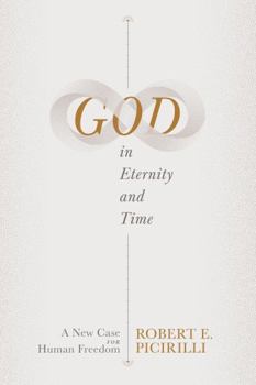 Paperback God in Eternity and Time: A New Case for Human Freedom Book