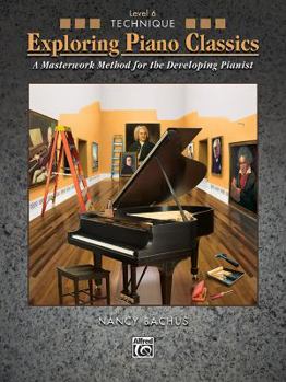 Paperback Exploring Piano Classics Technique, Bk 6: A Masterwork Method for the Developing Pianist Book