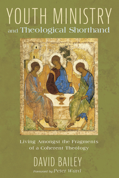 Paperback Youth Ministry and Theological Shorthand: Living Amongst the Fragments of a Coherent Theology Book