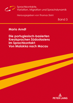 Hardcover Die portugiesisch-basierten Kreolsprachen Suedostasiens im Sprachkontakt: Von Malakka nach Macau [German] Book