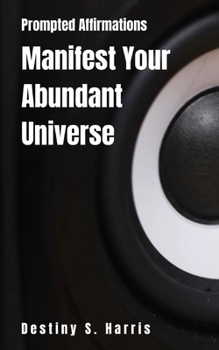 Paperback Manifest Your Abundant Universe: Prompted Affirmations Book