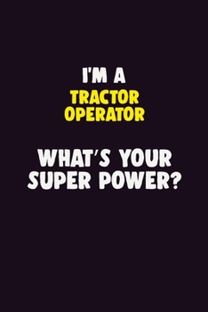 Paperback I'M A Tractor Operator, What's Your Super Power?: 6X9 120 pages Career Notebook Unlined Writing Journal Book