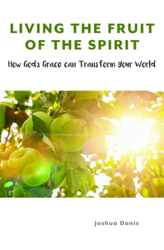 Paperback Living the Fruit of the Spirit: How God's Grace Can Transform Your World Book