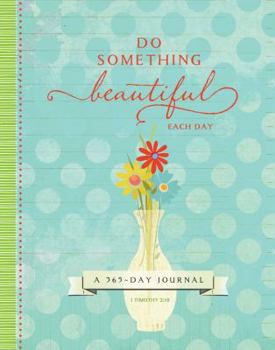 Hardcover Do Something Beautiful: Each Day: A 365 Day Journal Book