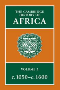 The Cambridge History of Africa, Volume 3: From c. 1050 to c. 1600 - Book #3 of the Cambridge History of Africa