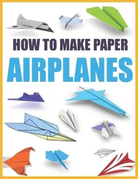 Paperback How to Make Paper Airplanes: Step-by-Step Instructions for Beginners and Enthusiasts Book