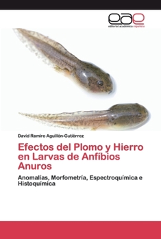 Efectos del Plomo y Hierro en Larvas de Anfíbios Anuros: Anomalías, Morfometría, Espectroquímica e Histoquímica