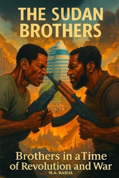 The Sudan Brothers: Brothers In a Time of Revolution and War