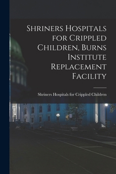 Paperback Shriners Hospitals for Crippled Children, Burns Institute Replacement Facility Book