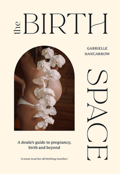 Hardcover The Birth Space: A Doula's Guide to Pregnancy, Birth and Beyond Book