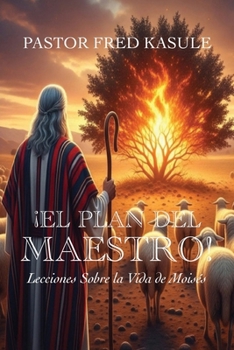 ¡EL PLAN DEL MAESTRO! Lecciones Sobre la Vida de Moisés (Spanish Edition)