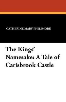 Paperback The Kings' Namesake: A Tale of Carisbrook Castle Book