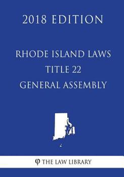 Paperback Rhode Island Laws - Title 22 - General Assembly (2018 Edition) Book