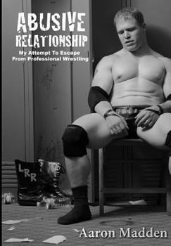 Paperback Abusive Relationship: My Attempt to Escape from Professional Wrestling Book