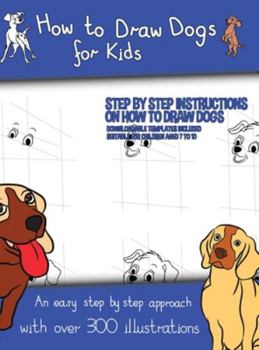 Hardcover How to Draw Dogs (A how to draw dogs book kids will love): This book has over 300 detailed illustrations that demonstrate how to easily draw dogs step Book