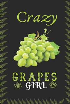 Crazy Grapes Girl: Best Gift for Grapes Lovers, 6x9 inch 100 Pages Birthday & Christmas Gift / Journal / Notebook / Diary
