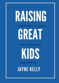 Paperback Raising Great Kids from Tots to Teens, and In-Between Book
