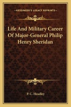 Paperback Life And Military Career Of Major-General Philip Henry Sheridan Book