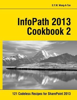 Paperback InfoPath 2013 Cookbook 2: 121 Codeless Recipes for SharePoint 2013 Book