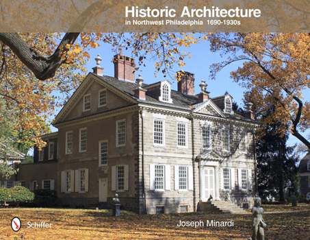 Hardcover Historic Architecture in Northwest Philadelphia: 1690 to 1930s: 1690 to 1930s Book
