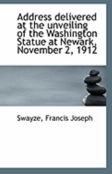 Paperback Address Delivered at the Unveiling of the Washington Statue at Newark, November 2, 1912 Book