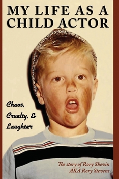 Paperback My Life as a Child Actor: Chaos, Cruelty, & Laughter Book