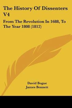 Paperback The History Of Dissenters V4: From The Revolution In 1688, To The Year 1808 (1812) Book