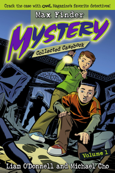 Max Finder Mystery: Collected Casebook Vol. 1 - Book #1 of the Max Finder Mysteries