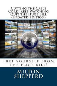 Paperback Cutting the Cable Cord: Keep Watching Quit the Huge Bill (Updated Edition) Book