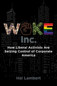 Hardcover Woke, Inc.: How Liberal Activists Are Seizing Control of Corporate America Book