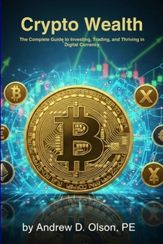 Paperback Crypto Wealth: The Complete Guide to Investing, Trading, and Thriving in Digital Currency Book