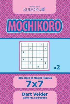 Paperback Sudoku Mochikoro - 200 Hard to Master Puzzles 7x7 (Volume 2) Book