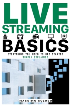 Paperback Live Streaming Basics: Everything you need to get started - Simply explained Book