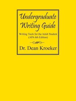 Paperback Undergraduate Writing Guide: Writing tools for the Adult Student (APA 6th Edition) Book
