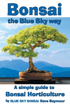 Paperback Bonsai, the Blue Sky way: A simple guide to Bonsai Horticulture Book