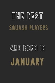 The Best squash players are Born in January journal: 6*9 Lined Diary Notebook, Journal or Planner and Gift with 120 pages