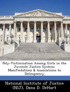 Paperback Poly-Victimization Among Girls in the Juvenile Justice System: Manifestations & Associations to Delinquency Book