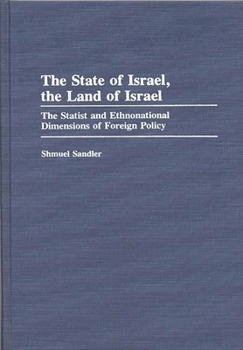 Hardcover The State of Israel, the Land of Israel: The Statist and Ethnonational Dimensions of Foreign Policy Book