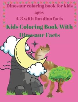 Paperback Dinosaur coloring book for kids ages 4-8 with fun dino facts: Kids Coloring Book With Dinosaur Facts Book